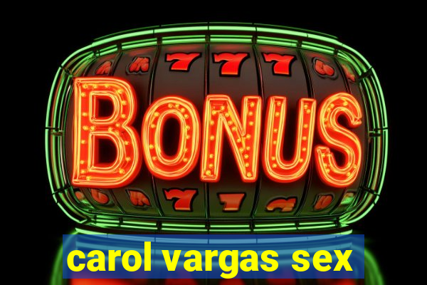 carol vargas sex